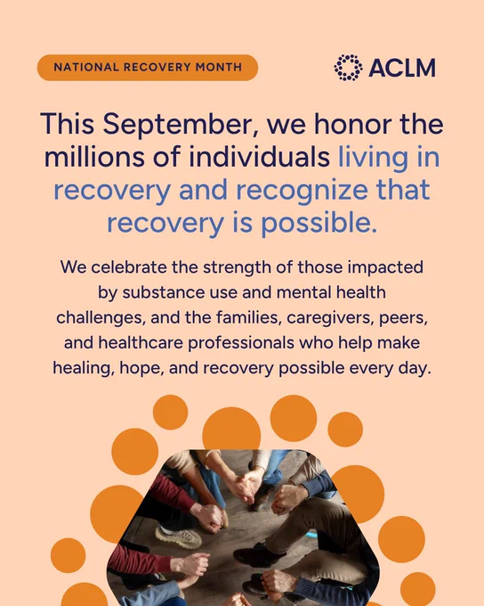This image is a National Recovery Month poster by ACLM. It features a message about honoring individuals living in recovery and recognizing that recovery is possible. The background includes an orange and beige color scheme with a photo of multiple hands joined together in the shape of a circle at the bottom.