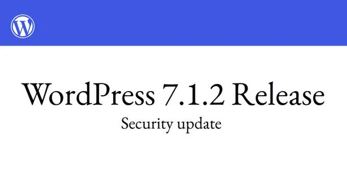 WordPress 7.1.2 release announcement highlighting a security update.