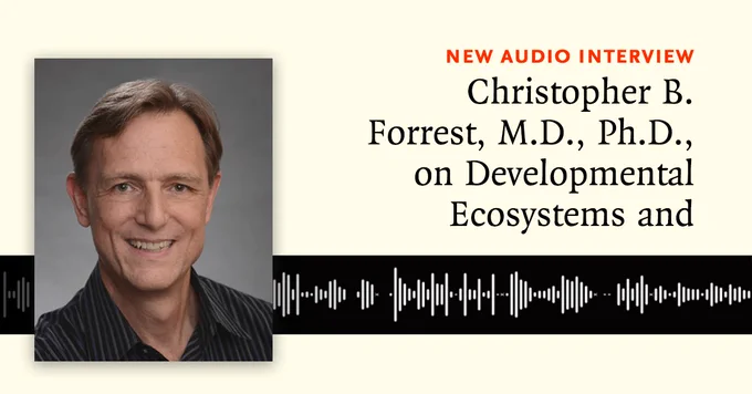 An image announcing a new audio interview with Christopher B. Forrest, M.D., Ph.D., on Developmental Ecosystems and Health. There is a photo of Dr. Forrest over a decorative soundwave graphic.